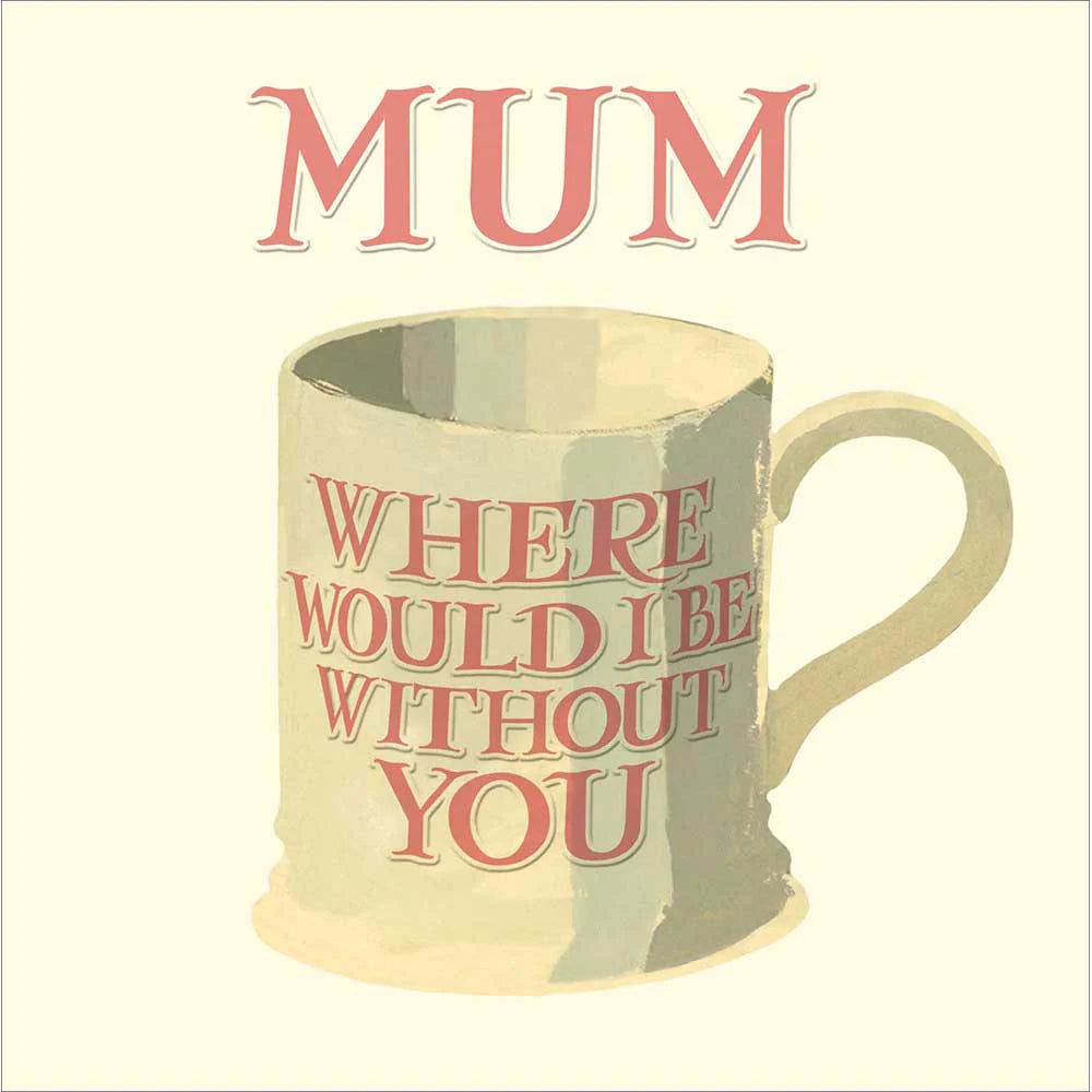 Emma Bridgewater Where Would I Be Without You Mum Birthday Card