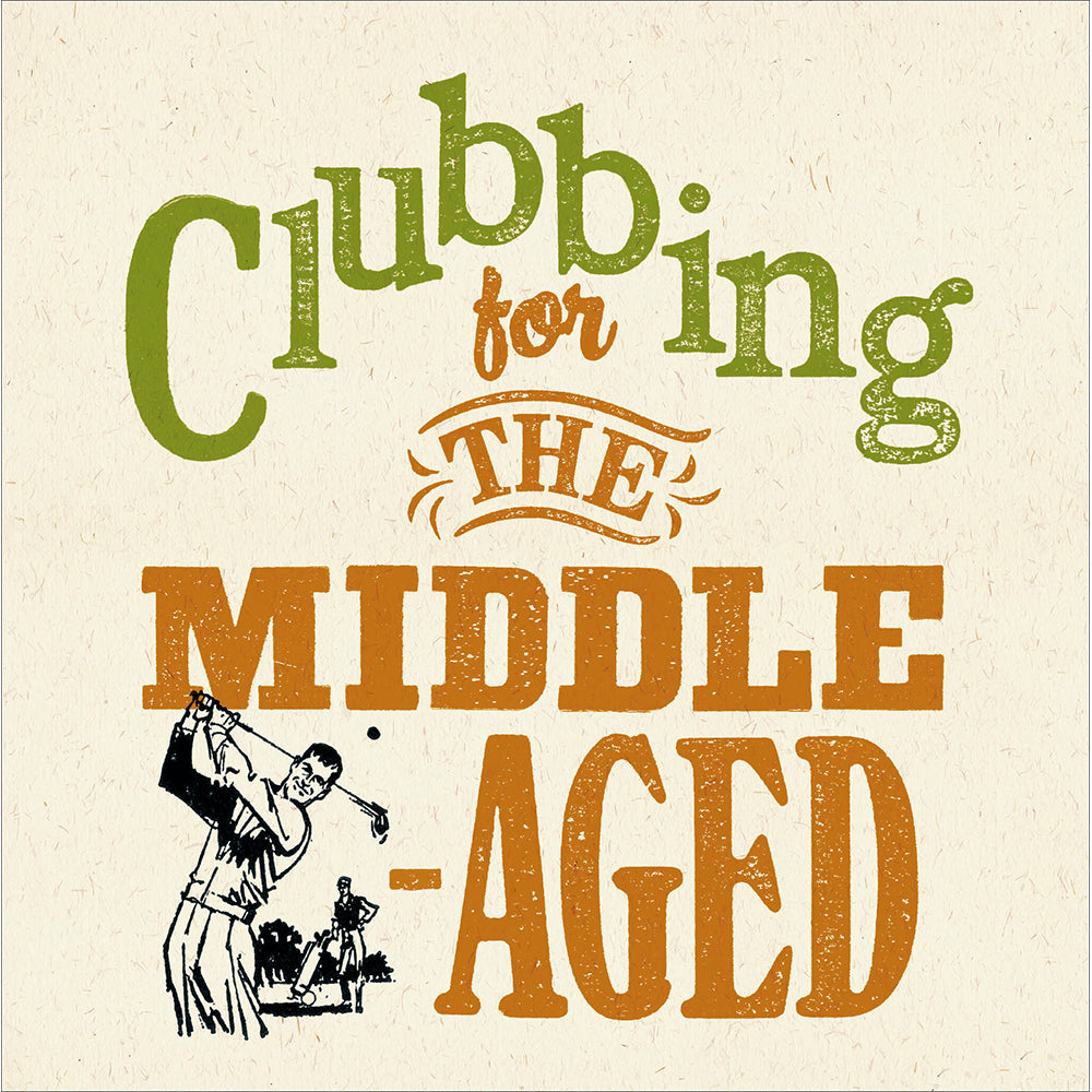 The Potting Shed Press For Woodmansterne Middle-aged Clubbing Birthday Card