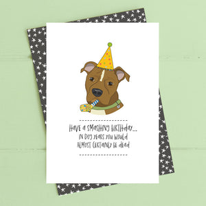Dandelion Designs Birthday Card, In Dog Years You’d Be Dead