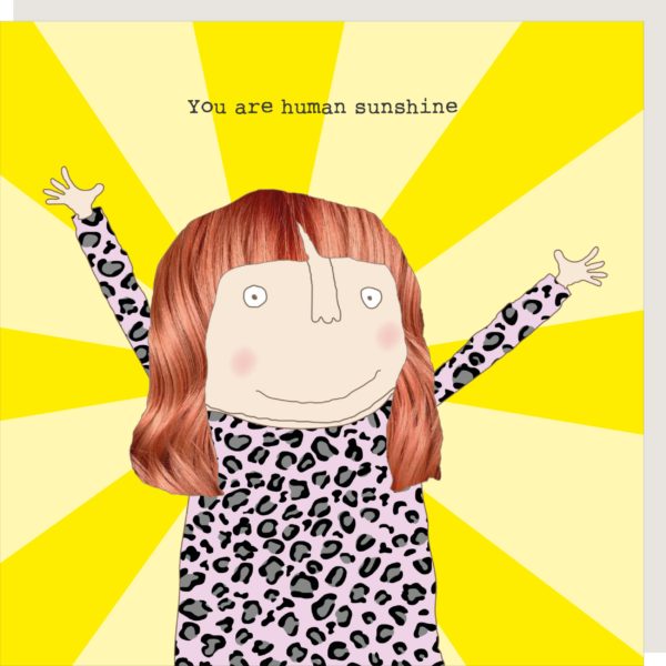 Rosie Made A Thing You Are Human Sunshine Greetings Card