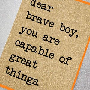 Dear Brave Boy, You Are Capable Of Great Things Card